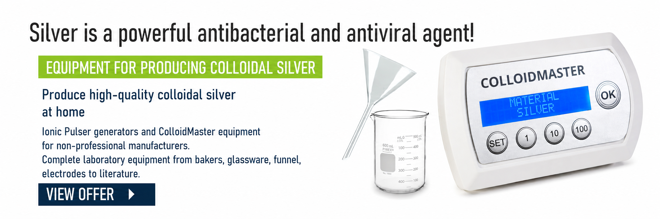 We offer everything you need to produce colloidal silver, gold, zinc, magnesium, and copper: generators, beakers, electrodes, funnels, spray bottles, and literature.