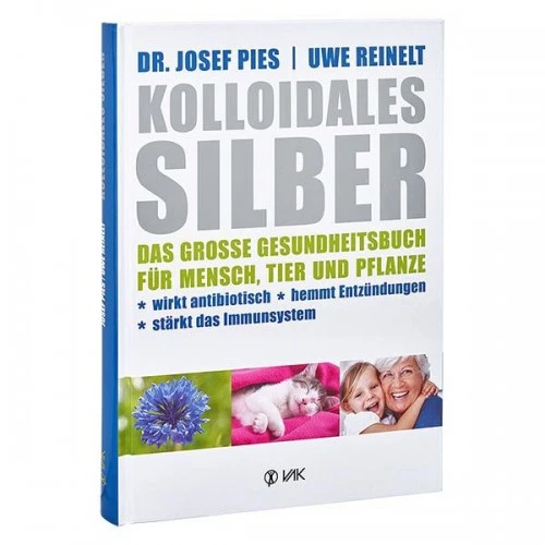 The Big Book of Health for Humans, Animals and Plants – All About Colloidal Silver (Dr. Josef Pies, Uwe Reinelt) The Big Book of Health for Humans, Animals and Plants – All About Colloidal Silver (Dr. Josef Pies, Uwe Reinelt)